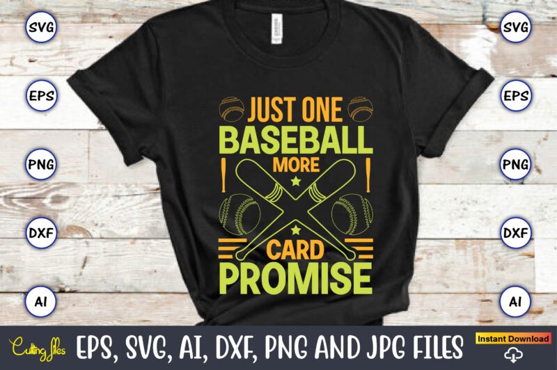 Just one more baseball card promise,Baseball,Baseball Svg Bundle, Baseball svg, Baseball svg vector, Baseball t-shirt, Baseball tshirt design, Baseball, Baseball design,Biggest Fan Svg, Girl Baseball Shirt Svg, Baseball Sister, Brother,