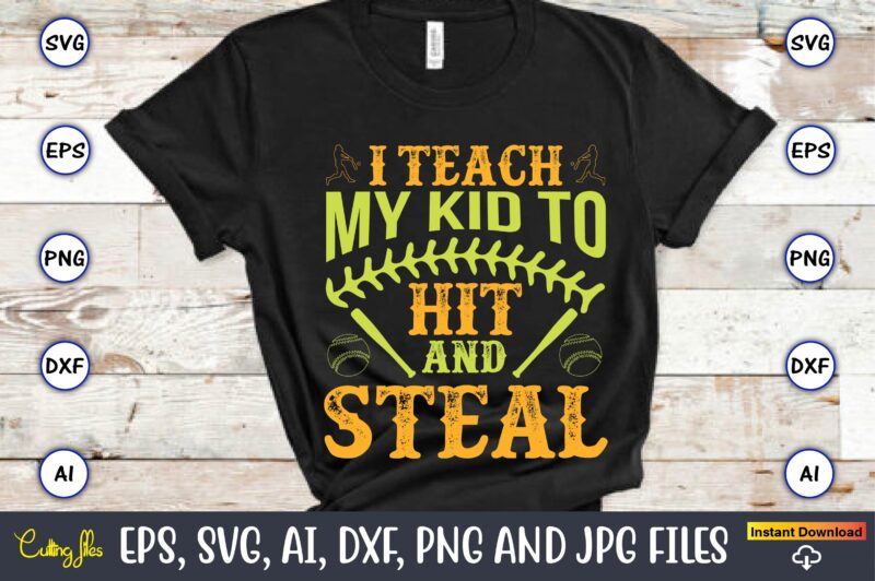 I teach my kid to hit and steal,Baseball,Baseball Svg Bundle, Baseball svg, Baseball svg vector, Baseball t-shirt, Baseball tshirt design, Baseball, Baseball design,Biggest Fan Svg, Girl Baseball Shirt Svg, Baseball