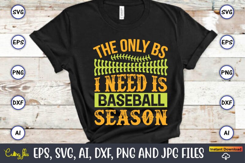 The only bs i need is baseball season,Baseball,Baseball Svg Bundle, Baseball svg, Baseball svg vector, Baseball t-shirt, Baseball tshirt design, Baseball, Baseball design,Biggest Fan Svg, Girl Baseball Shirt Svg, Baseball