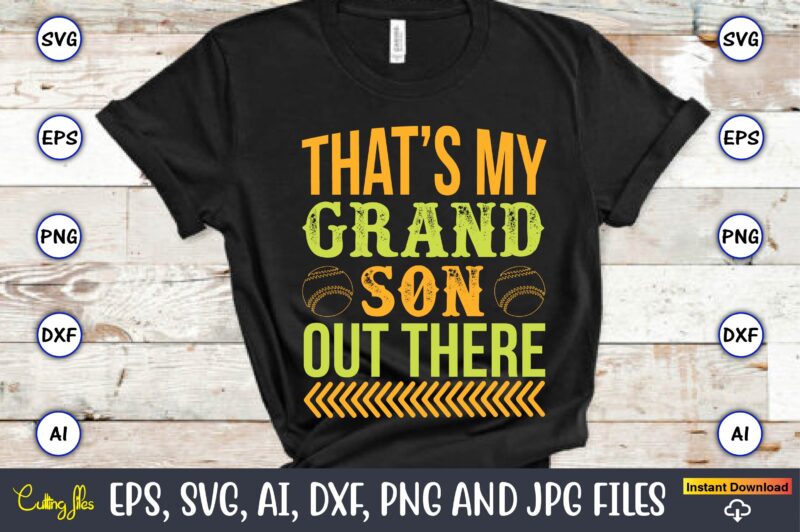 That’s my grandson out there,Baseball,Baseball Svg Bundle, Baseball svg, Baseball svg vector, Baseball t-shirt, Baseball tshirt design, Baseball, Baseball design,Biggest Fan Svg, Girl Baseball Shirt Svg, Baseball Sister, Brother, Cousin,