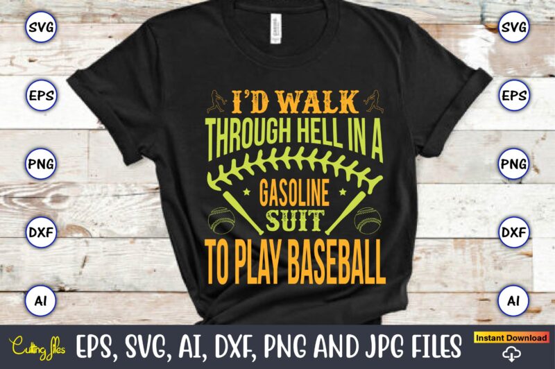 I’d walk through hell in a gasoline suit to play baseball,Baseball,Baseball Svg Bundle, Baseball svg, Baseball svg vector, Baseball t-shirt, Baseball tshirt design, Baseball, Baseball design,Biggest Fan Svg, Girl Baseball