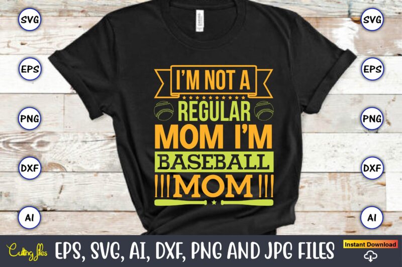 I’m not a regular mom i’m baseball mom,Baseball,Baseball Svg Bundle, Baseball svg, Baseball svg vector, Baseball t-shirt, Baseball tshirt design, Baseball, Baseball design,Biggest Fan Svg, Girl Baseball Shirt Svg, Baseball