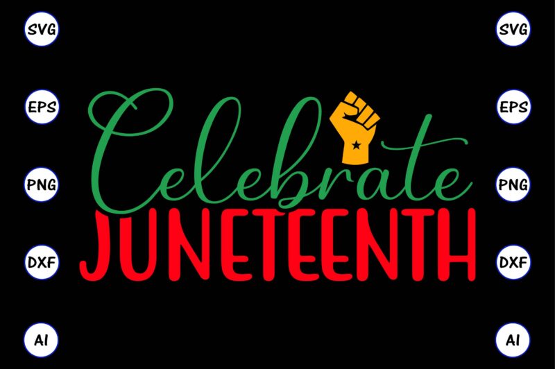 Celebrate juneteenth,Juneteenth svg bundle, Juneteenth t-Shirt,Juneteenth svg vector,Juneteenth png, Juneteenth png design, Juneteenth t-shirt design,Juneteenth PNG Bundle, Juneteenth Black Americans Independence 1865 png, Black History png, Black Flag Pride png,