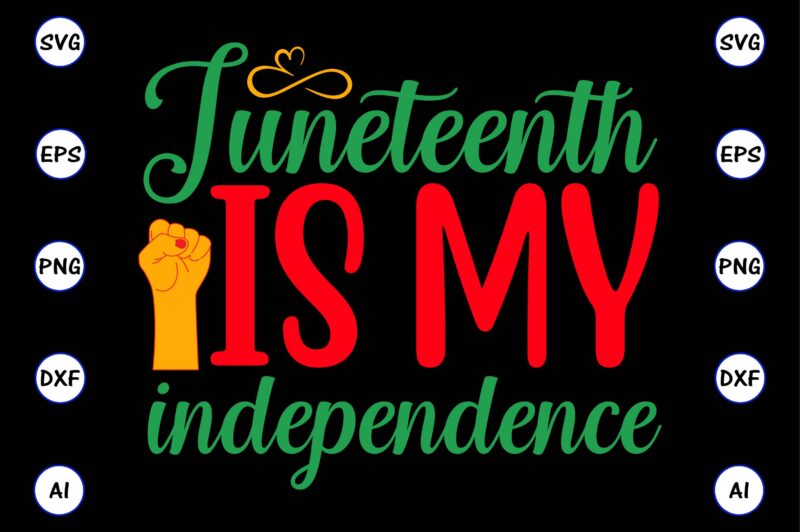 Juneteenth is my independence,Juneteenth svg bundle, Juneteenth t-Shirt,Juneteenth svg vector,Juneteenth png, Juneteenth png design, Juneteenth t-shirt design,Juneteenth PNG Bundle, Juneteenth Black Americans Independence 1865 png, Black History png, Black Flag