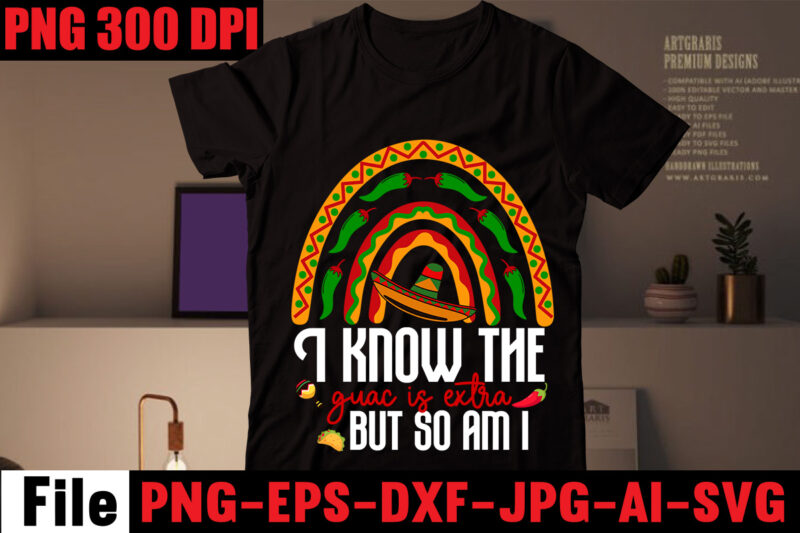 I know the guac is extra but so am i T-shirt Design,Avo great day! T-shirt Design,cinco de mayo t shirt design, anime t shirt design, t shirts, shirt, t shirt