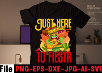 Just here to fiesta T-shirt Design,Avo great day! T-shirt Design,cinco de mayo t shirt design, anime t shirt design, t shirts, shirt, t shirt for men, t shirt design, custom