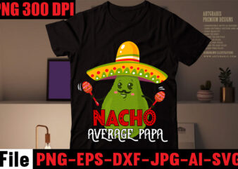 Nacho average papa T-shirt Design,Avo great day! T-shirt Design,cinco de mayo t shirt design, anime t shirt design, t shirts, shirt, t shirt for men, t shirt design, custom t