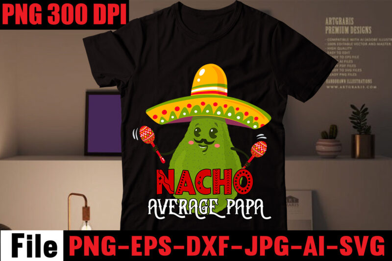 Nacho average papa T-shirt Design,Avo great day! T-shirt Design,cinco de mayo t shirt design, anime t shirt design, t shirts, shirt, t shirt for men, t shirt design, custom t