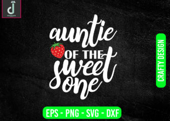 Auntie of the sweet one svg design, strawberry svg bundle design, cut files