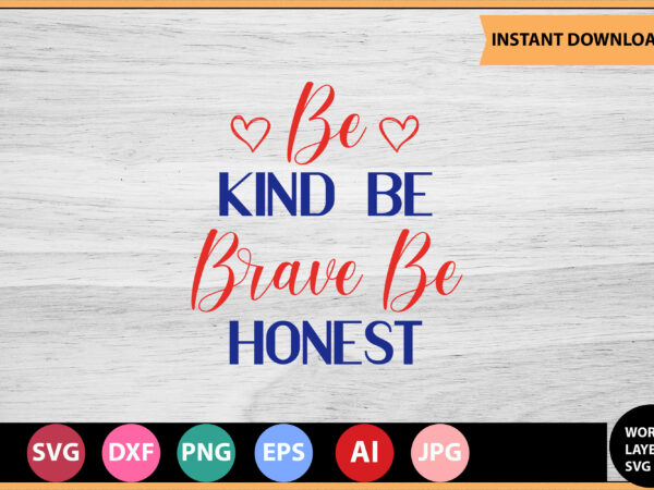 Be kind be brave be honest vector t-shirt ,motivational quotes svg, bundle, inspirational quotes svg,, life quotes,cut file for cricut, silhouette, cameo, svg, png, eps, dxf,inspirational quotes svg bundle, motivational