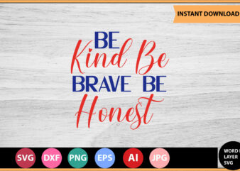 Be Kind Be Brave Be Honest vector t-shirt ,Motivational Quotes SVG, Bundle, Inspirational Quotes SVG,, Life Quotes,Cut file for Cricut, Silhouette, Cameo, Svg, Png, Eps, Dxf,Inspirational Quotes Svg Bundle, Motivational