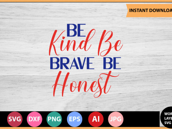 Be kind be brave be honest vector t-shirt ,motivational quotes svg, bundle, inspirational quotes svg,, life quotes,cut file for cricut, silhouette, cameo, svg, png, eps, dxf,inspirational quotes svg bundle, motivational