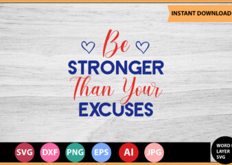 Be Stronger Than Your Excuses vector t-shirt ,Motivational Quotes SVG, Bundle, Inspirational Quotes SVG,, Life Quotes,Cut file for Cricut, Silhouette, Cameo, Svg, Png, Eps, Dxf,Inspirational Quotes Svg Bundle, Motivational Quotes