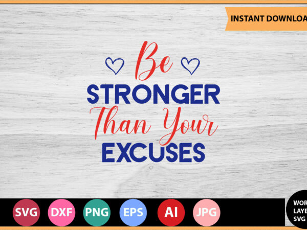Be stronger than your excuses vector t-shirt ,motivational quotes svg, bundle, inspirational quotes svg,, life quotes,cut file for cricut, silhouette, cameo, svg, png, eps, dxf,inspirational quotes svg bundle, motivational quotes