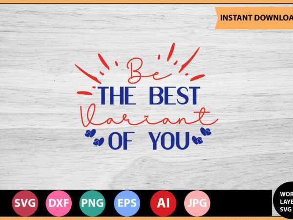 Be the best variant of you vector t-shirt motivational quotes svg, bundle, inspirational quotes svg,, life quotes,cut file for cricut, silhouette, cameo, svg, png, eps, dxf,inspirational quotes svg bundle, motivational