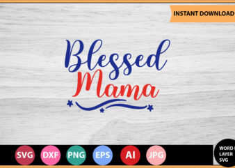 Blessed Mama vector t-shirt ,Motivational Quotes SVG, Bundle, Inspirational Quotes SVG,, Life Quotes,Cut file for Cricut, Silhouette, Cameo, Svg, Png, Eps, Dxf,Inspirational Quotes Svg Bundle, Motivational Quotes Svg Bundle, Inspirational