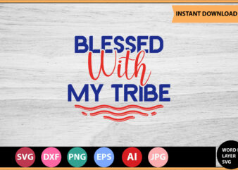 Blessed With My Tribe vector t-shirt ,Motivational Quotes SVG, Bundle, Inspirational Quotes SVG,, Life Quotes,Cut file for Cricut, Silhouette, Cameo, Svg, Png, Eps, Dxf,Inspirational Quotes Svg Bundle, Motivational Quotes Svg