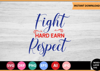 Fight Hard Earn Respect vector t-shirt,Motivational Quotes SVG, Bundle, Inspirational Quotes SVG,, Life Quotes,Cut file for Cricut, Silhouette, Cameo, Svg, Png, Eps, Dxf,Inspirational Quotes Svg Bundle, Motivational Quotes Svg Bundle,