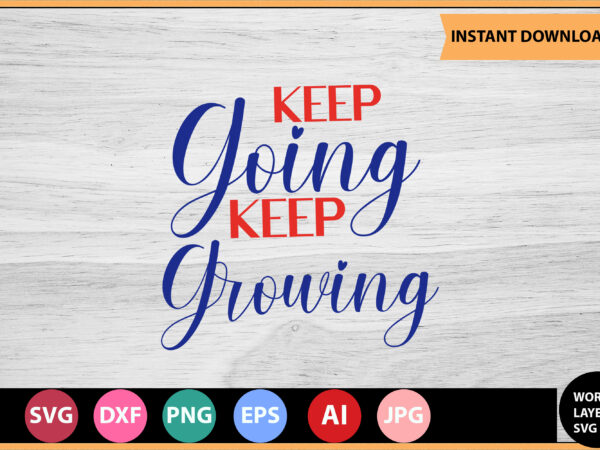Keep going keep growing vector t-shirt ,motivational quotes svg, bundle, inspirational quotes svg,, life quotes,cut file for cricut, silhouette, cameo, svg, png, eps, dxf,inspirational quotes svg bundle, motivational quotes svg Keep going keep growing vector t-shirt ,motivational quotes svg, bundle, inspirational quotes svg,, life quotes,cut file for cricut, silhouette, cameo, svg, png, eps, dxf,inspirational quotes svg bundle, motivational quotes svg