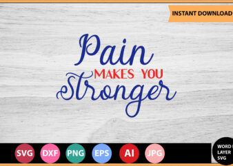 Pain Makes You Stronger vector t-shirt ,Motivational Quotes SVG, Bundle, Inspirational Quotes SVG,, Life Quotes,Cut file for Cricut, Silhouette, Cameo, Svg, Png, Eps, Dxf,Inspirational Quotes Svg Bundle, Motivational Quotes Svg