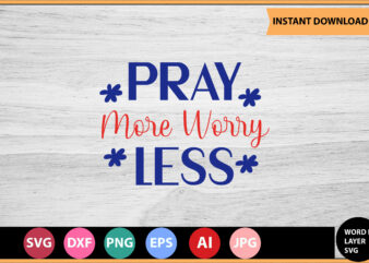 Pray More Worry Less vector t-shirt,Motivational Quotes SVG, Bundle, Inspirational Quotes SVG,, Life Quotes,Cut file for Cricut, Silhouette, Cameo, Svg, Png, Eps, Dxf,Inspirational Quotes Svg Bundle, Motivational Quotes Svg Bundle,