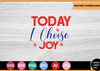 Today I Choose Joy vector t-shirt,Motivational Quotes SVG, Bundle, Inspirational Quotes SVG,, Life Quotes,Cut file for Cricut, Silhouette, Cameo, Svg, Png, Eps, Dxf,Inspirational Quotes Svg Bundle, Motivational Quotes Svg Bundle,