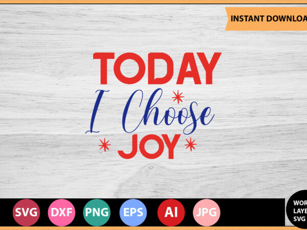 Today i choose joy vector t-shirt,motivational quotes svg, bundle, inspirational quotes svg,, life quotes,cut file for cricut, silhouette, cameo, svg, png, eps, dxf,inspirational quotes svg bundle, motivational quotes svg bundle,