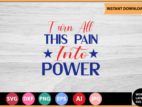 Turn all this pain into power vector t-shirt,motivational quotes svg, bundle, inspirational quotes svg,, life quotes,cut file for cricut, silhouette, cameo, svg, png, eps, dxf,inspirational quotes svg bundle, motivational quotes