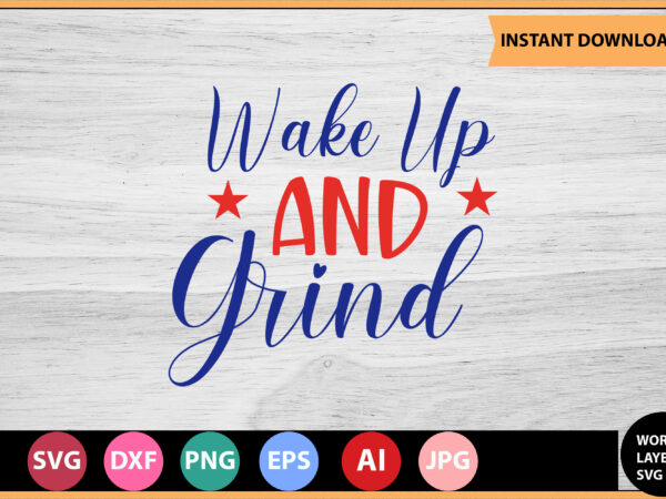 Wake up and grind vector t-shirt,motivational quotes svg, bundle, inspirational quotes svg,, life quotes,cut file for cricut, silhouette, cameo, svg, png, eps, dxf,inspirational quotes svg bundle, motivational quotes svg bundle,