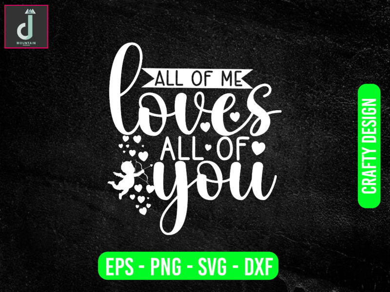 All of me loves all of you svg design, valentine svg bundle design, cut files