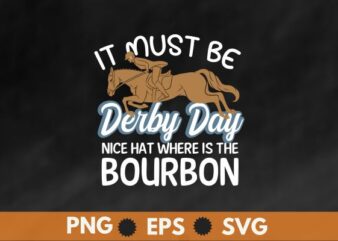 It must be derby day nice hat where is the bourbon T-Shirt design vector