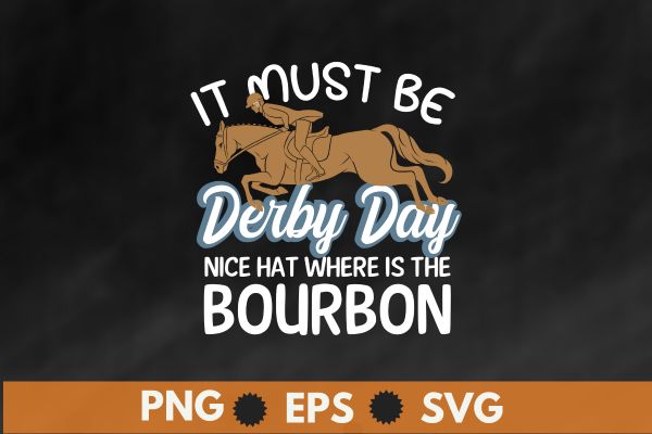 It must be derby day nice hat where is the bourbon t-shirt design vector