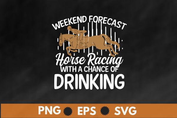 Weekend Forecast Horse Racing Chance of Drinking Derby T-Shirt design vector, Vintage, Kentucky, Retro, Horse Racing,