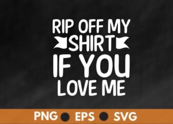 rip off my shirt if you love me shirt design vector