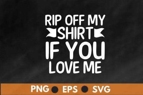 Rip off my shirt if you love me shirt design vector