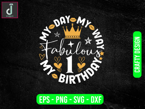 My day my way my birthday fabulous svg design,birthday svg bundle, cut file