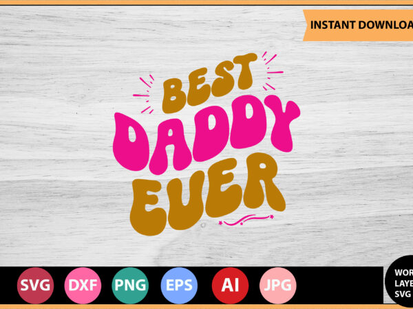 Best daddy ever vector t-shirt,retro dad svg bundle,retro svg design,retro cut file,dad svg bundle,retro digital svg,retro svg design,dad retro cut file,retro dad design,retro design file,retro die cut file,retro svg design,retro