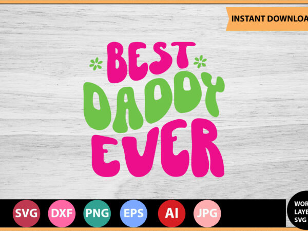 Best daddy ever 1 vector t-shirt,retro dad svg bundle,retro svg design,retro cut file,dad svg bundle,retro digital svg,retro svg design,dad retro cut file,retro dad design,retro design file,retro die cut file,retro svg