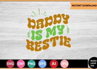 Daddy Is My Bestie vector t-shirt,Retro dad svg bundle,retro svg design,retro cut file,dad svg bundle,retro digital svg,retro svg design,dad retro cut file,retro dad design,retro design file,retro die cut file,retro svg