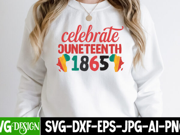 Celebrate juneteenth 1865 t-shirt design, celebrate juneteenth 1865 svg cut file, juneteenth svg bundle – black history svg – juneteenth 1865, juneteenth svg bundle – black history svg – juneteenth