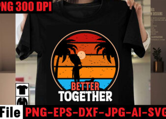 Better Together T-shirt Design,Aloha! Tagline Goes Here T-shirt Design,Designs bundle, summer designs for dark material, summer, tropic, funny summer design svg eps, png files for cutting machines and print t