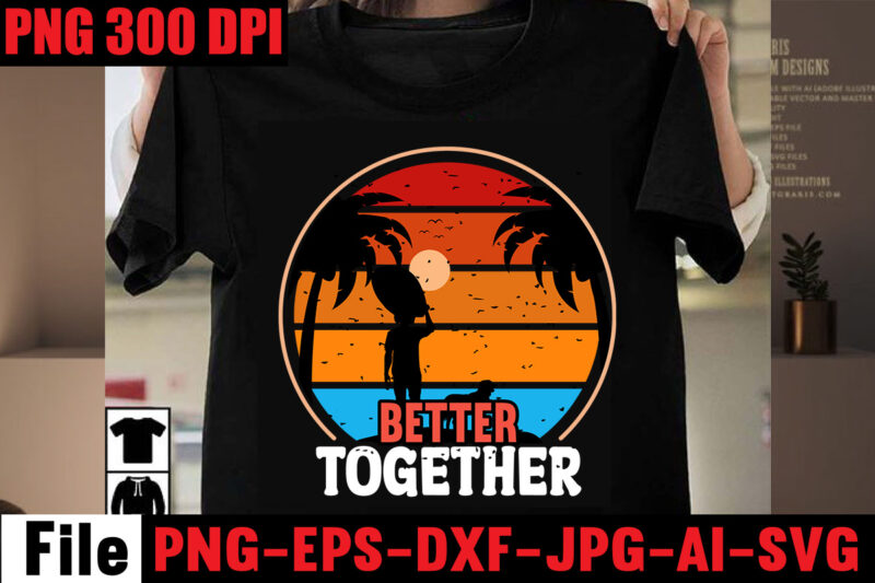 Better Together T-shirt Design,Aloha! Tagline Goes Here T-shirt Design,Designs bundle, summer designs for dark material, summer, tropic, funny summer design svg eps, png files for cutting machines and print t