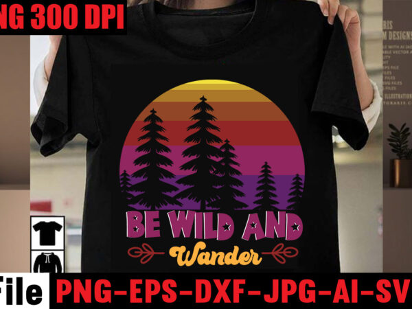 Be wild and wander t-shirt design,a new adventure begins t-shirt design,adventure svg, awesome camping ,t-shirt baby, camping t shirt big, camping bundle ,svg boden camping, t shirt cameo camp, life