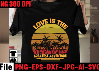 Love Is The Greatest Adventure T-shirt Design,A New Adventure Begins T-shirt Design,adventure svg, awesome camping ,t-shirt baby, camping t shirt big, camping bundle ,svg boden camping, t shirt cameo camp,