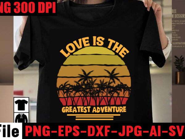 Love is the greatest adventure t-shirt design,a new adventure begins t-shirt design,adventure svg, awesome camping ,t-shirt baby, camping t shirt big, camping bundle ,svg boden camping, t shirt cameo camp,