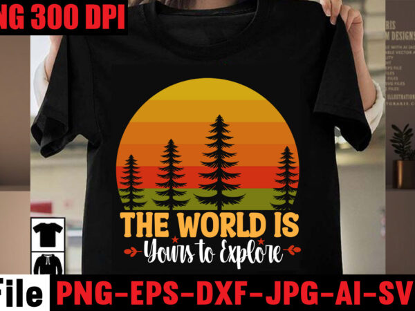 The world is yours to explore t-shirt design,a new adventure begins t-shirt design,adventure svg, awesome camping ,t-shirt baby, camping t shirt big, camping bundle ,svg boden camping, t shirt cameo