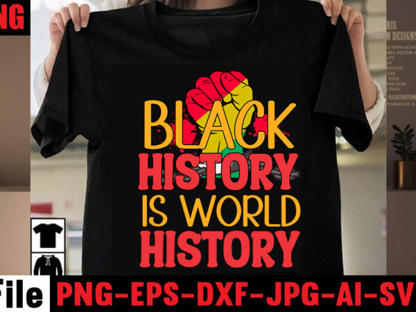 Black history is world history t-shirt design,2023 african, american svg bundle ,african american t shirt design, bundle black african american, black history month african ,american country celebration ,t-shirt black history