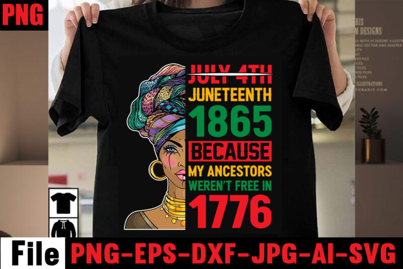 July 4th Juneteenth 1865 Because My Ancestors Weren't Free In 1776 T-shirt Design,Black History Is World History T-shirt Design,2023 african, american svg bundle ,african american t shirt design, bundle black