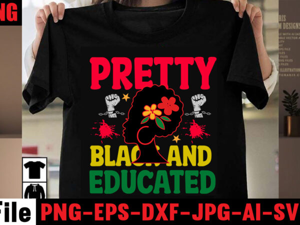 Pretty black and educated t-shirt design,black history is world history t-shirt design,2023 african, american svg bundle ,african american t shirt design, bundle black african american, black history month african ,american