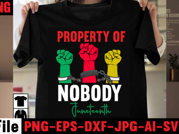 Property of nobody juneteenth t-shirt design,black history is world history t-shirt design,2023 african, american svg bundle ,african american t shirt design, bundle black african american, black history month african ,american